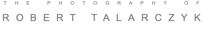 THE PHOTOGRAPHY OF ROBERT TALARCZYK